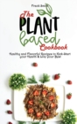 The Plant-based Cookbook : Healthy and Flavorful Recipes to Kick-Start your Health & Live Your Best - Book