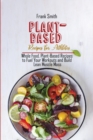 Plant-Based Recipes for Athletes : Whole Food, Plant-Based Recipes to Fuel Your Workouts and Build Lean Muscle Mass - Book