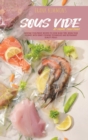 Sous Vide at Home Cookbook : Everyday Foolproof Recipes to Cook in No Time. Begin your journey with smart cooking techniques and restaurant quality meals - Book