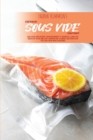 Everyday Sous Vide Cookbook : Easy Sous Vide Recipes, from Beginners to Advanced. Learn the Basics of Slow and Low Temperature Cooking, Discover How You Can Cook while Relaxing - Book