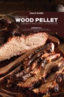 Definitive Wood Pellet Smoker and Grill Cookbook : 2 Books in 1: The Ultimate Guide To Master The Barbecue Like A Pro With Tasty Over 100 Recipes - Book