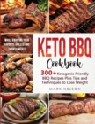 Keto BBQ Cookbook : 300+ Ketogenic BBQ Recipes Plus Tips and Techniques to Lose Weight While Enjoying your Favorite Grilled and Smoked Meals - Book