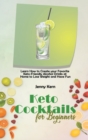 Keto Cocktails for Beginners : Learn How to Create your Favorite Keto-Friendly Alcohol Drinks at Home to Lose Weight and Have Fun - Book