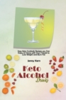 Keto Alcohol Drinks : Easy Keto Cocktails Recipes you Can Enjoy at Home with Your Friends to Lose Weight and Burn Fat - Book