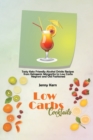 Low Carbs Cocktails : Tasty Keto Friendly Alcohol Drinks Recipes from Ketogenic Margarita to Low Carbs Negroni and Old Fashioned - Book