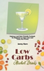 Low Carbs Alcohol Drinks : Delicious and Keto Friendly Cocktails for Beginners to Stay Lean and Enjoy the Process - Book