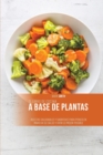 El libro de cocina a base de plantas : Recetas saludables y sabrosas para poner en marcha su salud y vivir lo mejor posible - Book