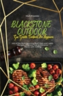 Blackstone Outdoor Gas Griddle Cookbook for Beginners : 100 of the Most Amazing Beef, Pork and Lamb Recipes, Discover how to Enhance Flavor with Grilling - Book