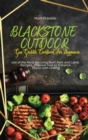 Blackstone Outdoor Gas Griddle Cookbook for Beginners : 100 of the Most Amazing Beef, Pork and Lamb Recipes, Discover how to Enhance Flavor with Grilling - Book