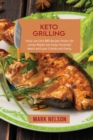 Keto Grilling : Tasty Low Carb BBQ Recipes Perfect for Losing Weight and Enjoy Flavourful Meals with your Friends and Family - Book