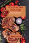 Ketogenic BBQ Cookbook for Beginners : Discover Low Carb Recipes to Master the Barbeque and Enjoy it with Friends and Family - Book