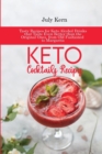Keto Cocktails Recipes : Tasty Recipes for Keto Alcohol Drinks that Taste Even Better than the Original Ones, from Old Fashioned to Margarita - Book