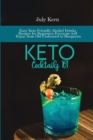 Keto Cocktails 101 : Easy Keto Friendly Alcohol Drinks Recipes for Beginners Everyone will Enjoy, from Old Fashioned to Margarita - Book