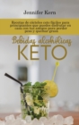 Bebidas alcoholicas Keto : Recetas de cocteles ceto faciles para principiantes que puedes disfrutar en casa con tus amigos para perder peso y quemar grasa - Book
