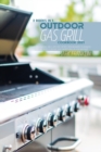 Outdoor Gas Grill Cookbook 2021 : 2 Books in 1: Master your Grill Skills with 200+ Recipes, from Beginners to Advanced. Tips and Tricks to Prepare your Favorite Meals in your Backyard - Book