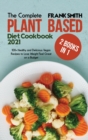 The Complete Plant Based Diet Cookbook 2021 : 2 Books in 1: 100+ Healthy and Delicious Vegan Recipes to Lose Weight Feel Great on a Budget - Book