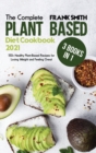 The Complete Plant Based Diet Cookbook with Pictures : 4 Books in 1: 200+ Tasty and Quick Recipes to Purify and Energize Your Body with Vegan and Plant Based Food - Book