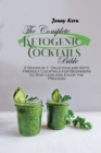 The Complete Ketogenic Cocktails Bible : 2 Books in 1: Delicious and Keto Friendly Cocktails for Beginners to Stay Lean and Enjoy the Process - Book