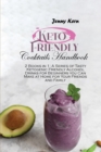 Keto Friendly Cocktails Handbook : 2 Books in 1: A Series of Tasty Ketogenic Friendly Alcohol Drinks for Beginners you Can Make at Home for Your Friends and Family - Book