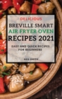 Delicious Breville Smart Air Fryer Oven Recipes 2021 : Easy and Quick Recipes for Beginners - Book