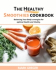The Healthy Smoothies Cookbook : More than100 Tasty Recipes to Lose Weight, feel great, and gain energy in Your Body. - Book
