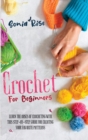 Crochet for Beginners : Learn the Bases of Crocheting with This Step-By-Step Guide for Creating Your Favorite Patterns - Book