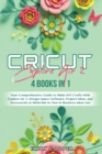 Cricut Explore Air 2 : 4 Books in 1: Your Comprehensive Guide to Make DIY Crafts With Explore Air 2, Design Space Software, Project Ideas, and Accessories & Materials to Turn in Business Ideas too - Book