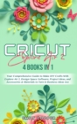 Cricut Explore Air 2 : 4 Books in 1: Your Comprehensive Guide to Make DIY Crafts With Explore Air 2, Design Space Software, Project Ideas, and Accessories and Materials to Turn in Business Ideas too - Book