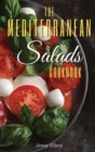 The Mediterranean Salads Cookbook : An Irresistible Collection of Easy and Fast Mediterranean Salads for Natural Weight Loss and Healthy Living. 50 Recipes with Pictures - Book