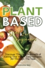 The Plant Based Diet for Beginners : Discover the Health Benefit of Eating This Vegan Easy Recipes All Through the Year. 50 Meals with Pictures - Book