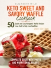 Keto Sweet and Savory Waffle Cookbook : 50 Quick and Easy Ketogenic Waffle Recipes Low-Carb to Help Live Healthier. Complete Guide With Photo and Nutritional Values. - Book