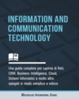 Information and Communication Technology : Una guida completa per capirne di Reti, CRM, Business Intelligence, Cloud, Sistemi Informatici e molto altro spiegati in modo semplice e veloce. - Book