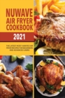 Nuwave Air Fryer Cookbook 2021 : The Latest Most-Wanted Air Fryer Recipes for Beginners and Advanced Users - Book