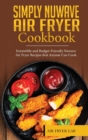Simply Nuwave Air Fryer Cookbook : Irresistible and Budget-Friendly Nuwave Air Fryer Recipes that Anyone Can Cook - Book