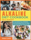Alkaline Diet Cookbook on a Budget : Dr. Lewis's Meal Plan Project 100 Affordable, Easy-To-Prepare Recipes to Kickstart Your Long- Term Transformation Path Without Emptying Your Wallet - Book