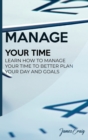 Manage Your Time : Learn How to Manage Your Time to Better Plan Your Day and Goals - Book