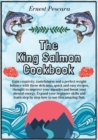 The King Salmon Cookbook : Gain creativity, tastefulness and a perfect weight balance with these delicious, quick and easy recipes, thought to improve your muscles and boost your mental energy. Expand - Book