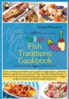 Italian Fish Traditions Cookbook : Gain creativity, tastefulness and a perfect weight balance, with this delicious, quick and easy cookbook. Dive into the Italian lifestyle, to boost your body and min - Book