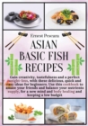 Asian Basic Fish Recipes : Gain creativity, tastefulness and a perfect weight-loss, with these delicious, quick and easy ideas for beginners. Use this cookbook to amaze your friends and balance your n - Book