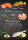 Mediterranean and Asian Fish Recipes : This volume contains 2 cookbooks in 1. Improve your skills and learn new mouth-watering, quick and easy recipes, for an effective weight-loss and to boost your e - Book