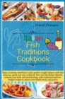 Italian Fish Traditions Cookbook : Gain creativity, tastefulness and a perfect weight balance, with this delicious, quick and easy cookbook. Dive into the Italian lifestyle, to boost your body and min - Book