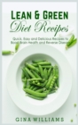 Lean and Green Diet Recipes : Quick, Easy and Delicious Recipes to Boost Brain Health and Reverse Disease - Book