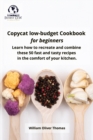 Copycat low-budget Cookbook for beginners : Learn how to recreate and combine these 50 fast and tasty recipes in the comfort of your kitchen - Book