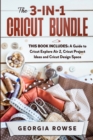 The 3-in-1 Cricut Bundle : This Book Includes: A Guide to Cricut Explore Air 2, Cricut Project Ideas and Cricut Design Space - Book