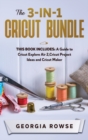 The 3-in-1 Cricut Bundle : This Book Includes: A Guide to Cricut Explore Air 2, Cricut Project Ideas and Cricut Maker - Book