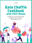 Keto Chaffle Cookbook with 295$ Bonus : Preparing a Full Of Vitality And Healthy Food with Expert Nutritionists' Tips - Book