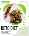 Keto Diet and Intermittent Fasting for Women Over 50 : Balance Macronutrients to Stimulate Ketosis and Help Your Body Control Diabetes, Weight and Fat Problems for a Healthier Life - Book
