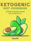 Ketogenic Diet Cookbook : The Best Way To Revitalize Yourself And Detox Your Body This Year - Book