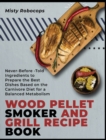 Wood Pellet Smoker and Grill Recipe Book : Never-Before-Told Ingredients to Prepare the Best Dishes Based on the Carnivore Diet for a Balanced Metabolism - Book