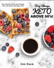 Stay Always Keto Above 50's! : Gain Mental Clarity and Change Your Life Above the Age of 50 - Book